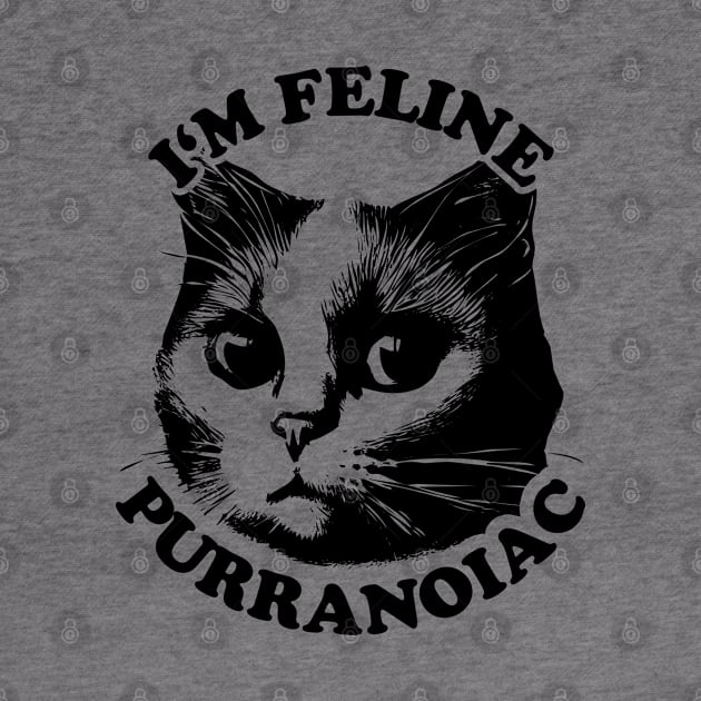 I'm Feline Purranoiac | Cat lovers Pun Quote by TMBTM